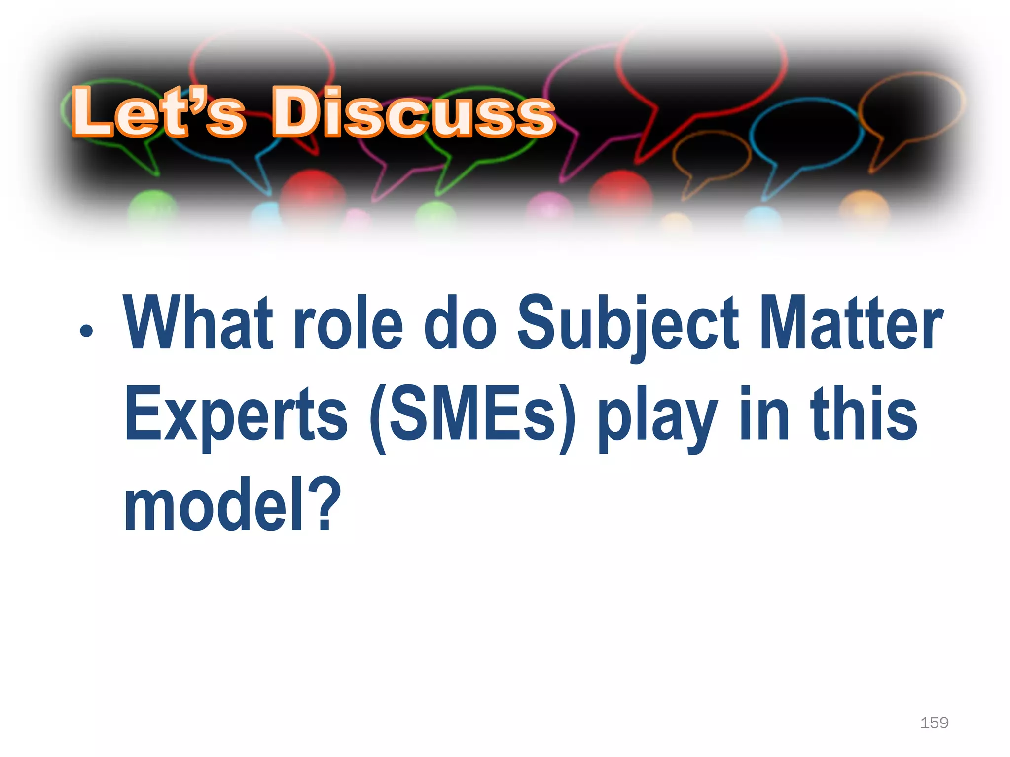 •   What role do Subject Matter
    Experts (SMEs) play in this
    model?

                              159
 
