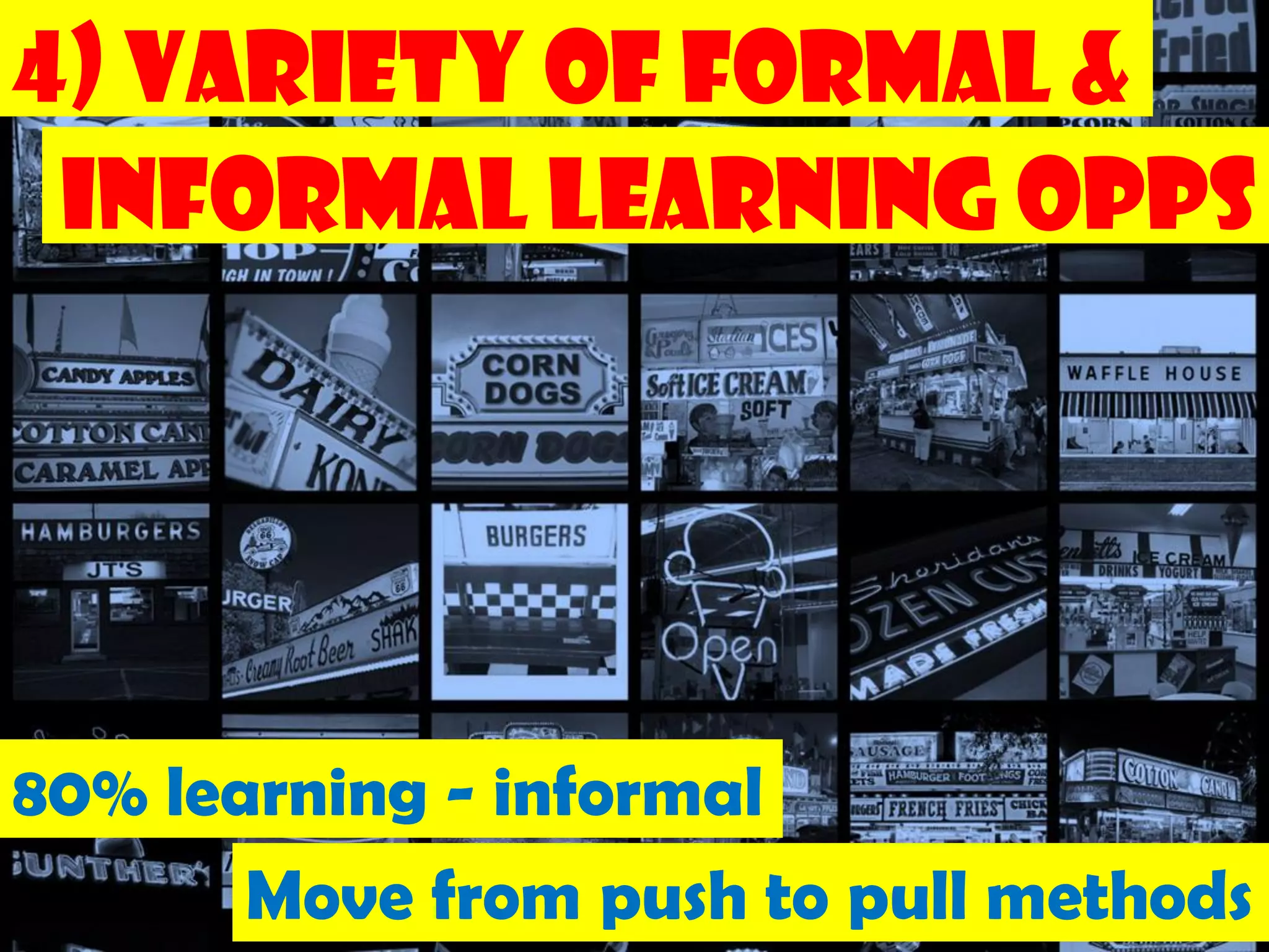 4) Variety of Formal &
   Informal
 Informal Learning Opps




80% learning - informal
       Move from push to pull methods
                                  163
 