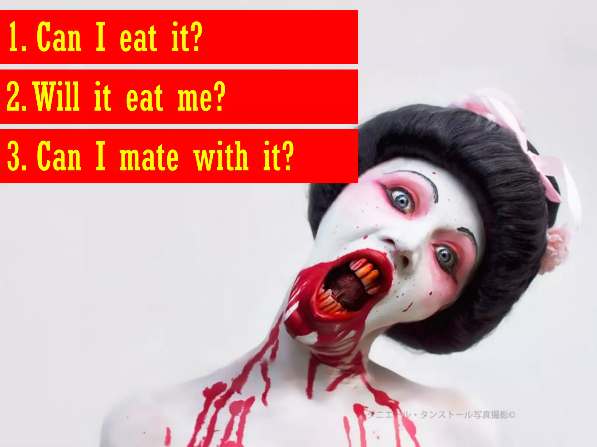 1. Can I eat it?
2. Will it eat me?
3. Can I mate with it?
 