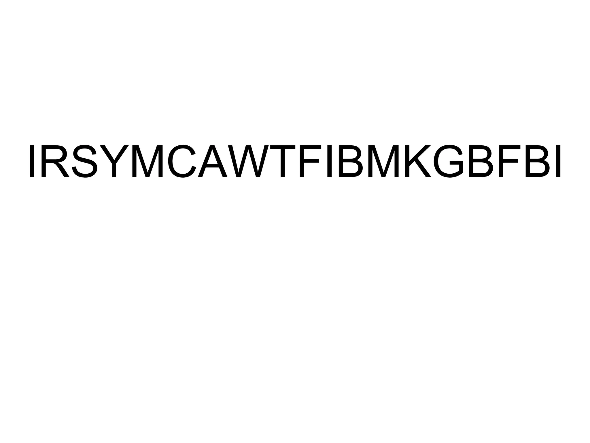 IRSYMCAWTFIBMKGBFBI
 