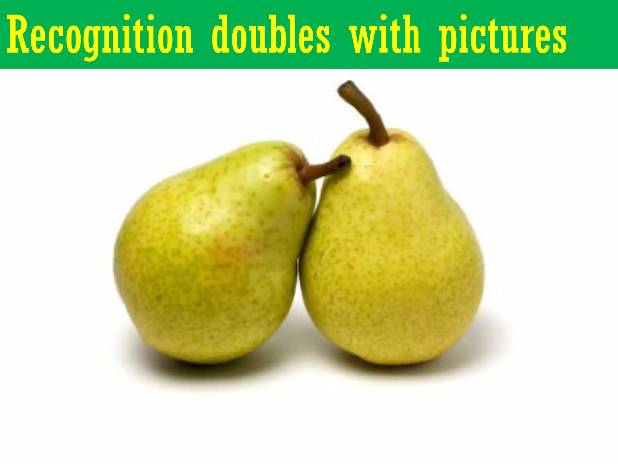 Recognition doubles with pictures
 