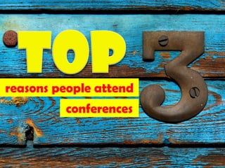 reasons people attend
         conferences


                        11
 