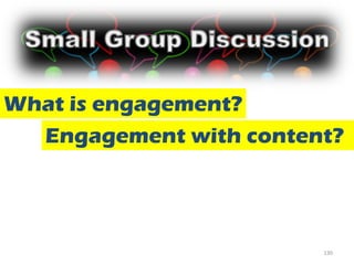 What is engagement?
  Engagement with content?




                        130
 