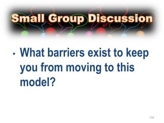 •   What barriers exist to keep
    you from moving to this
    model?

                                  158
 