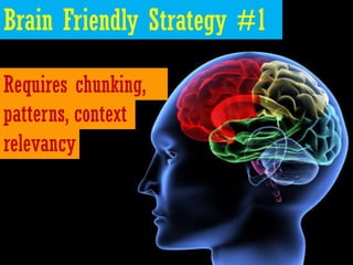 Brain Friendly Strategy #1

Requires chunking,
patterns, context
relevancy
 