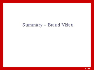 S umma ry – Bra nd Vide o

9 - 44

 