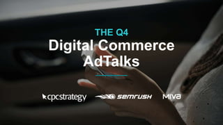 THE Q4
Digital Commerce
AdTalks
 