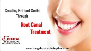 Root Canal
Treatment
Creating Brilliant Smile
Through
www.bangaloredentistimplant.com
 