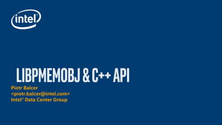 Piotr Balcer
<piotr.balcer@intel.com>
Intel® Data Center Group
 