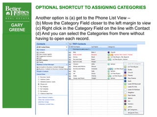 OPTIONAL SHORTCUT TO ASSIGNING CATEGORIES

Another option is (a) get to the Phone List View –
(b) Move the Category Field ...