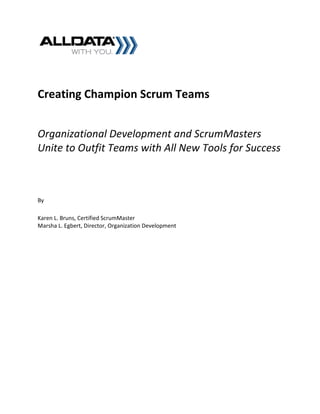 Creating Champion Scrum Teams


Organizational Development and ScrumMasters
Unite to Outfit Teams with All New Tools for Success



By

Karen L. Bruns, Certified ScrumMaster
Marsha L. Egbert, Director, Organization Development
 