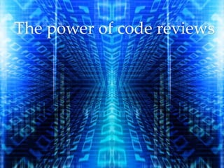 The power of code reviews
 