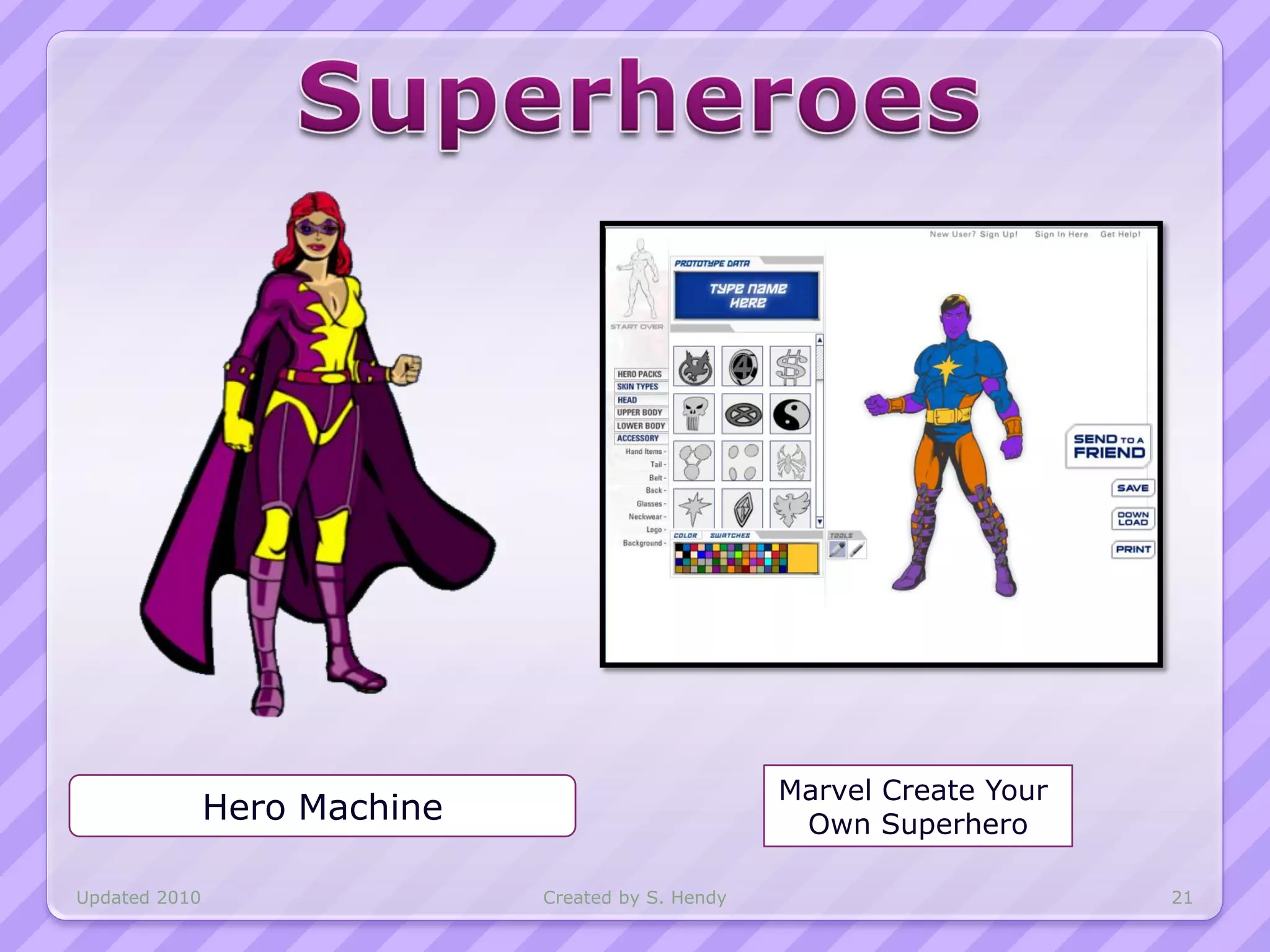 Marvel Create Your
               Hero Machine                          Own Superhero

Updated 2010                  Created by S. Hendy                        21
 