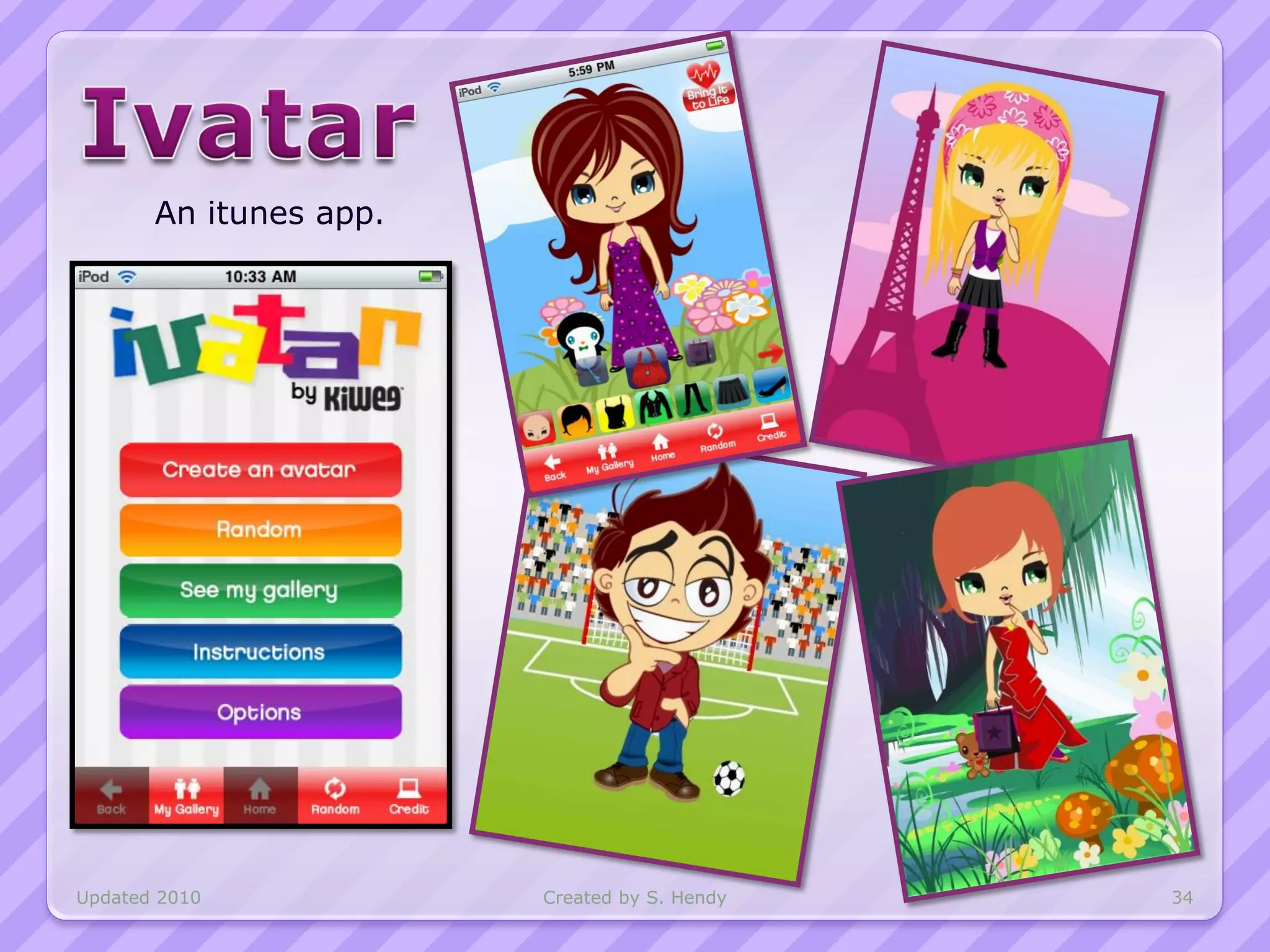 An itunes app.




Updated 2010            Created by S. Hendy   34
 