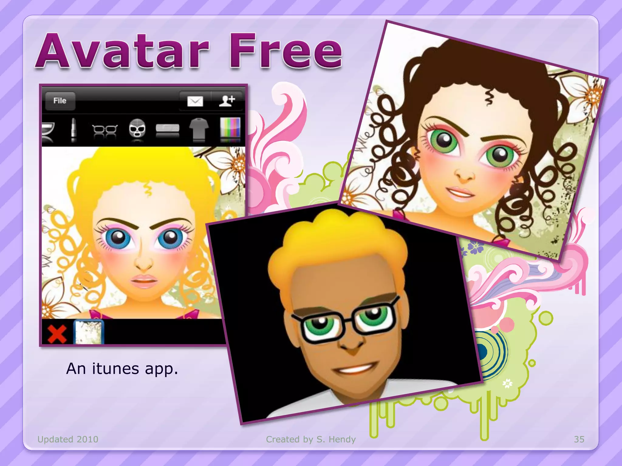 An itunes app.



Updated 2010          Created by S. Hendy   35
 