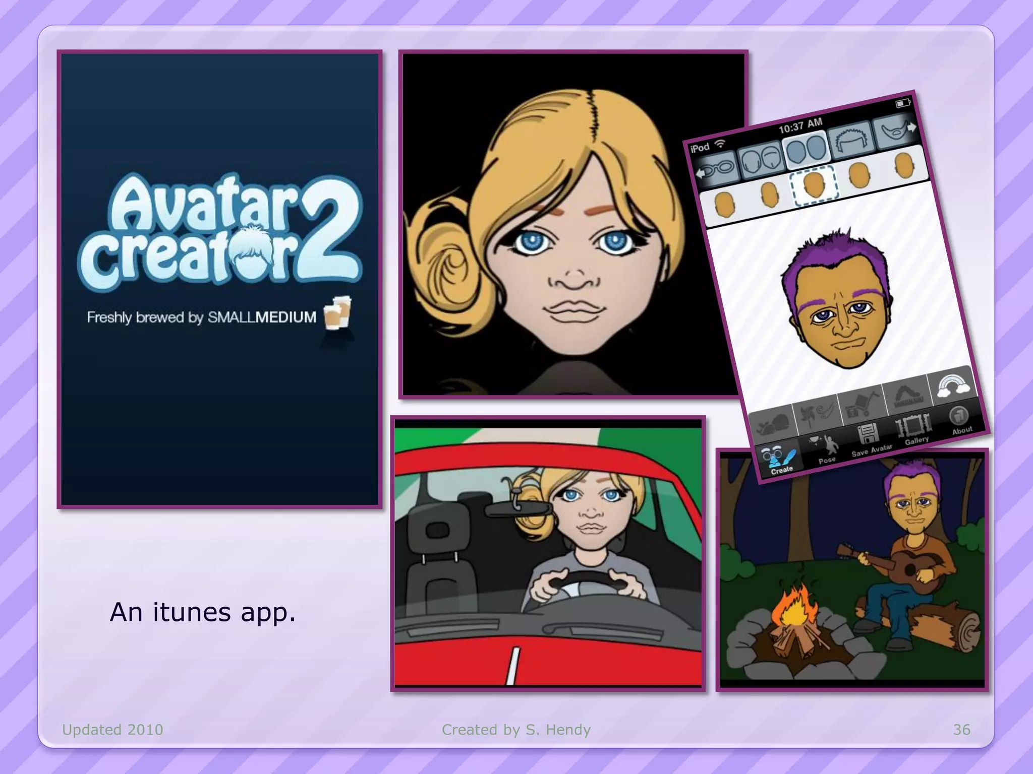 An itunes app.



Updated 2010          Created by S. Hendy   36
 