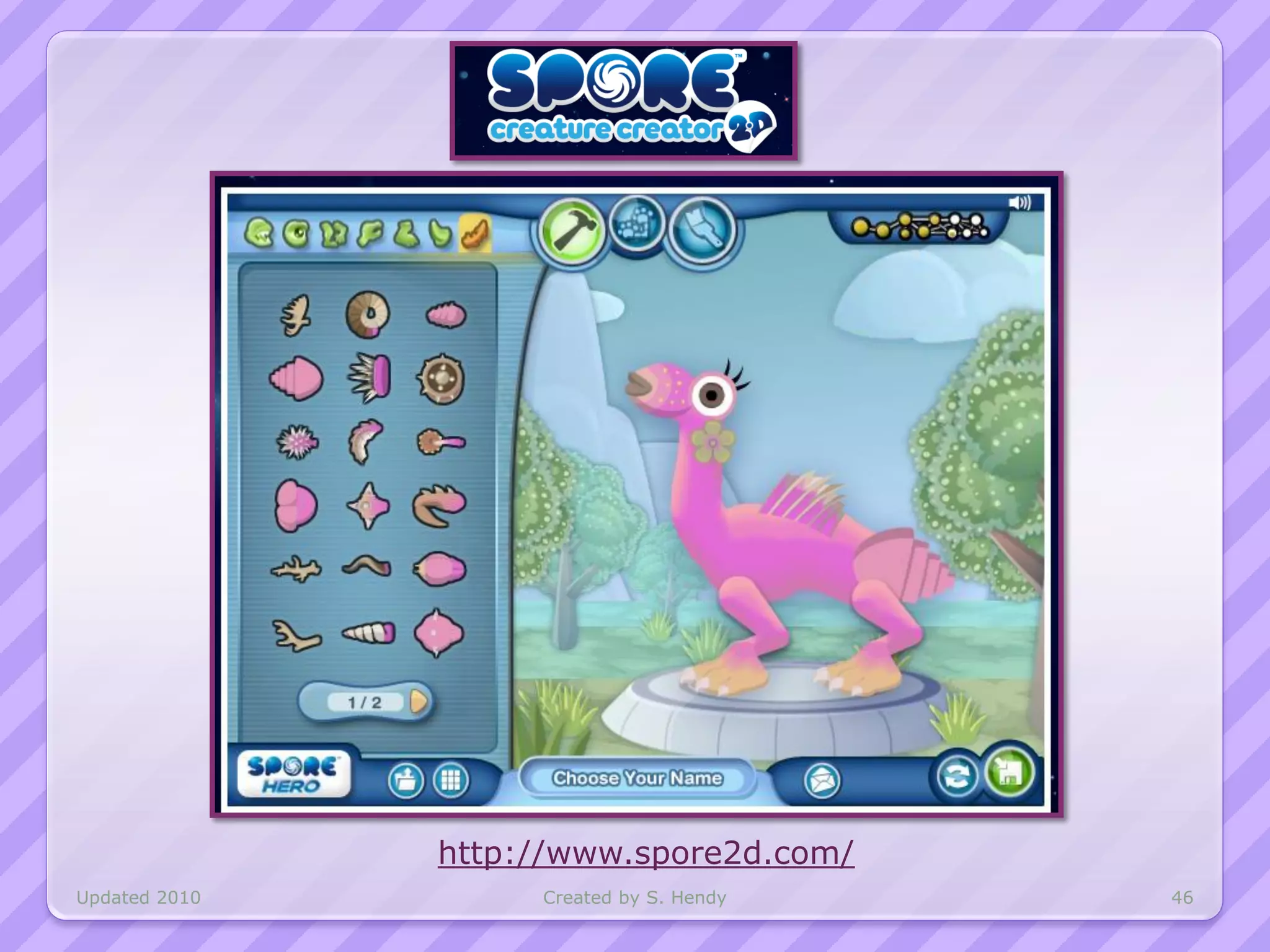 http://www.spore2d.com/
Updated 2010        Created by S. Hendy   46
 