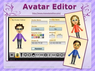 http://www.myavatareditor.com/




Updated 2010           Created by S. Hendy      19
 
