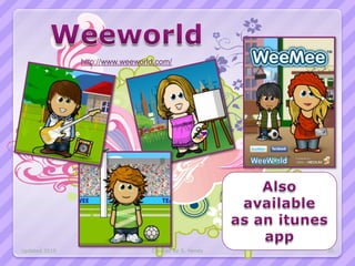 http://www.weeworld.com/




Updated 2010                     Created by S. Hendy   20
 