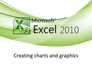 Creating charts and graphics
 