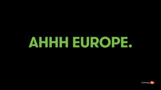 AHHH EUROPE.
 