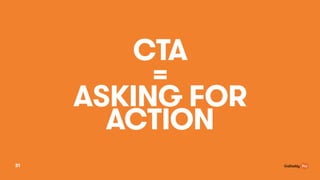 CTA ?
= ?
ASKING FOR
ACTION
31
 