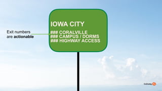 40
IOWA CITY?
### CORALVILLE
### CAMPUS / DORMS?
### HIGHWAY ACCESS
Exit numbers
are actionable
 