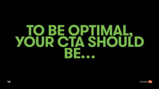 TO BE OPTIMAL,
YOUR CTA SHOULD
BE
49
 