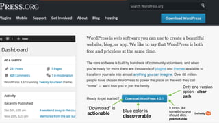 Download is
actionable
Blue color is
discoverable
Only one version
option - clear
path
It looks like
something you
should click -
predictable
 