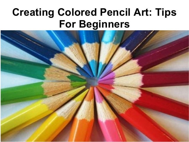 Creating Colored Pencil Art Tips For Beginners Creating Colored Pencil Art Tips For Beginners