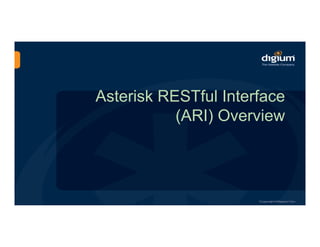Asterisk RESTful Interface
(ARI) Overview
 