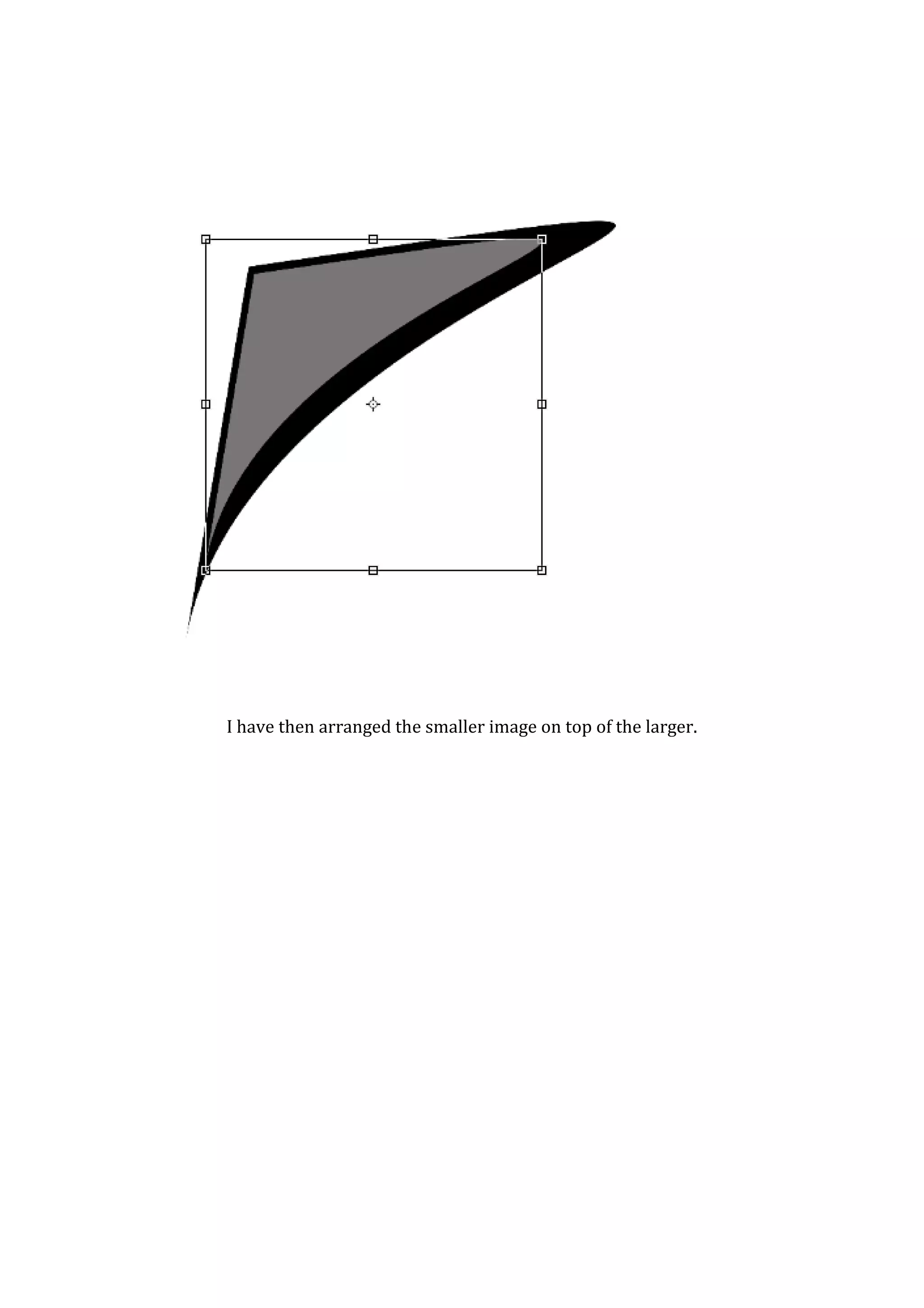 I have then arranged the smaller image on top of the larger.
 