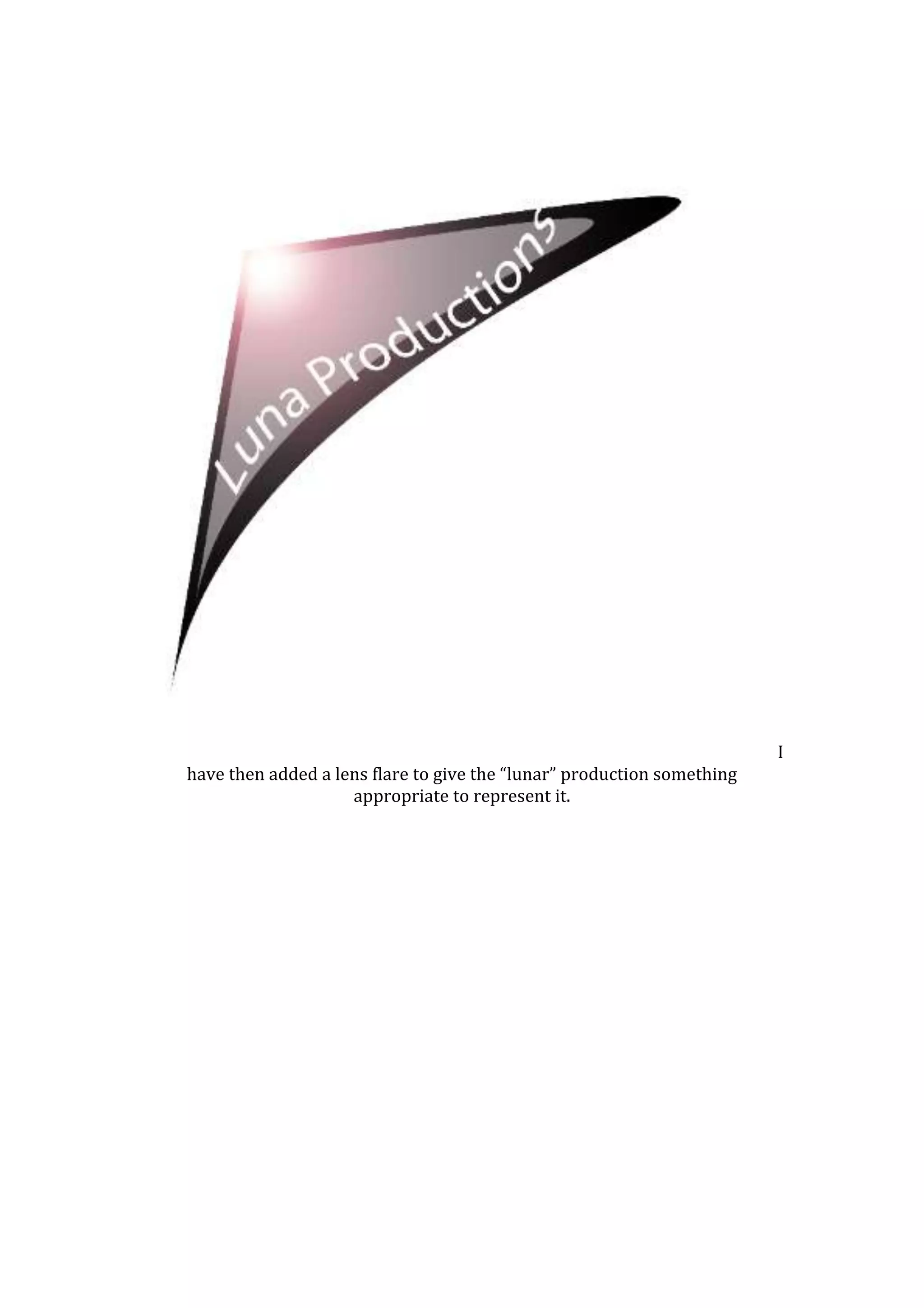 I
have then added a lens flare to give the “lunar” production something
                    appropriate to represent it.
 