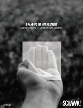 Brand Point ManageMent
              Creating Compelling and Consistent Brand Experiences




WHITE PAPER                                                          1
 