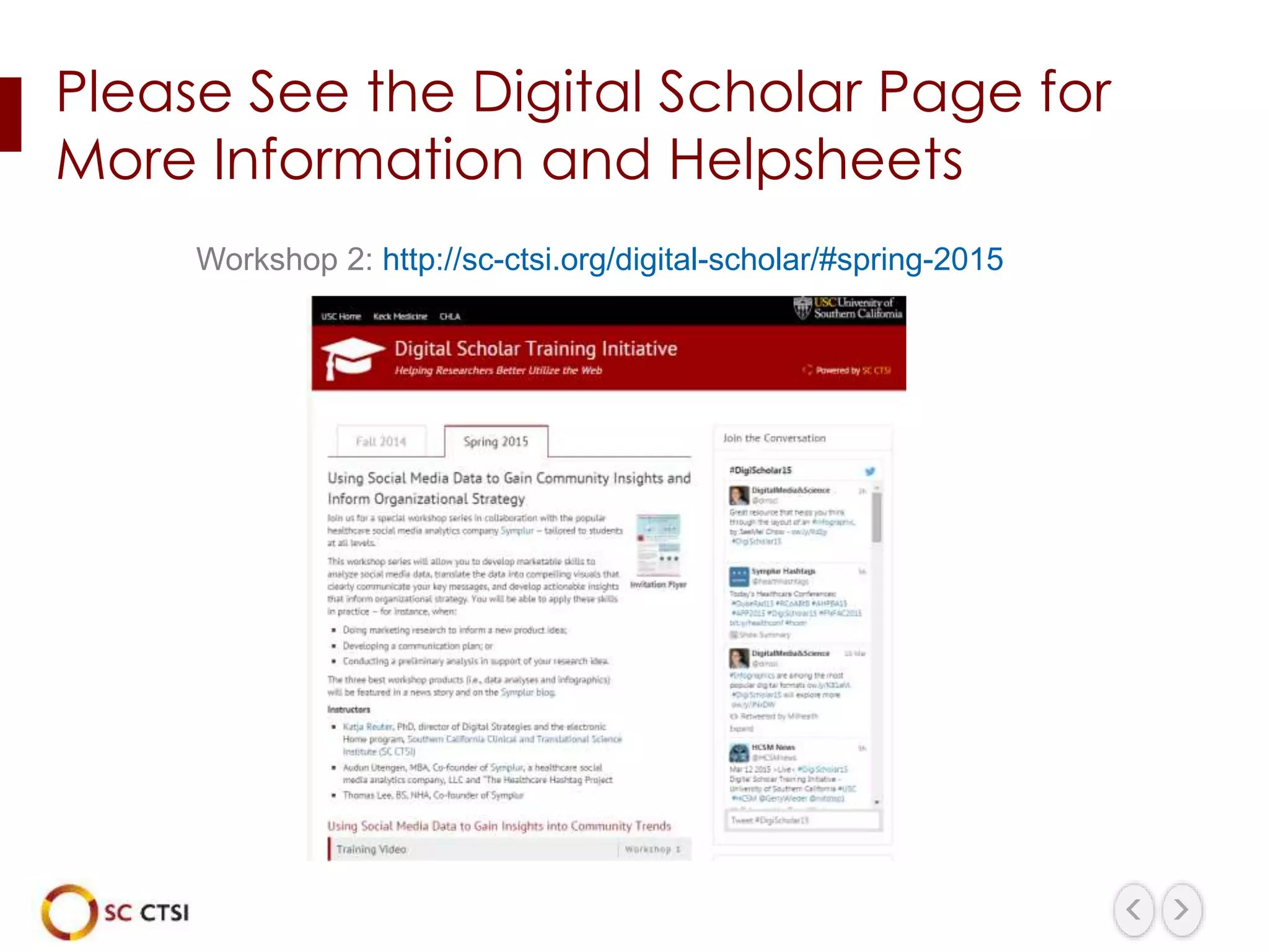 Please See the Digital Scholar Page for
More Information and Helpsheets
Workshop 2: http://sc-ctsi.org/digital-scholar/#spring-2015
 