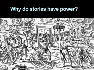 Why do stories have power?
 