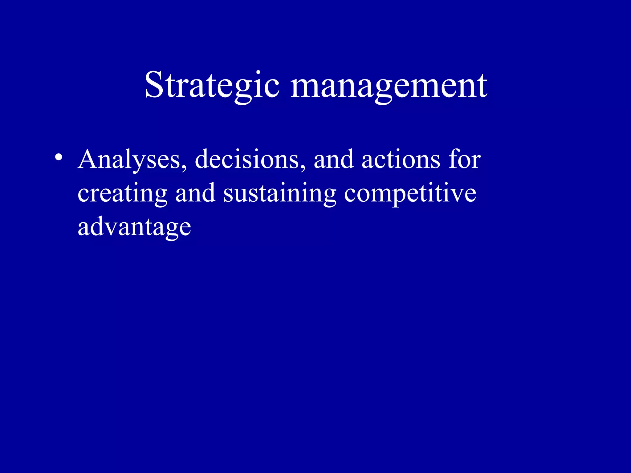 Strategic management Analyses, decisions, and actions for creating and sustaining competitive advantage 
