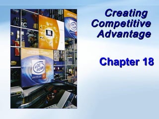 Creating
Competitive
Advantage

Chapter 18

 