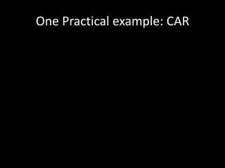 One Practical example: CAR
 