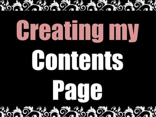Creating my
 Contents
   Page
 
