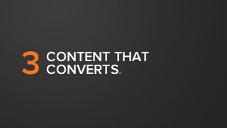 Content quality is the single most
important factor for increasing
conversion rates.
 
