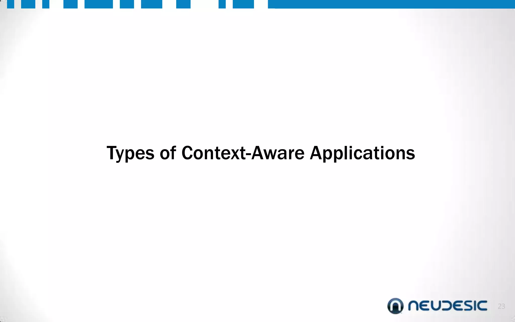 Types of Context-Aware Applications

23

 