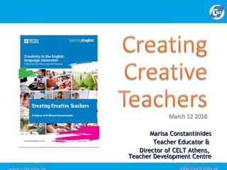 Marisa Constantinides
Teacher Educator &
Director of CELT Athens,
Teacher Development Centre
From a colloquium with the title
15’ version
 