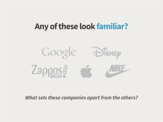Anyoftheselookfamiliar?
What sets these companies apart from the others?
 