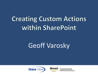 Creating Custom Actionswithin SharePointGeoff Varosky<br />