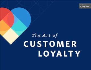 1THE ART OF CUSTOMER LOYALTY
An eBook by
The Art of
Customer
LOYALT Y
 