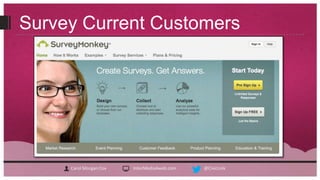 Survey Current Customers




     Carol Morgan Cox   InterMedia4web.com   @CivicLink
 