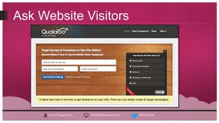 Ask Website Visitors




      Carol Morgan Cox   InterMedia4web.com   @CivicLink
 