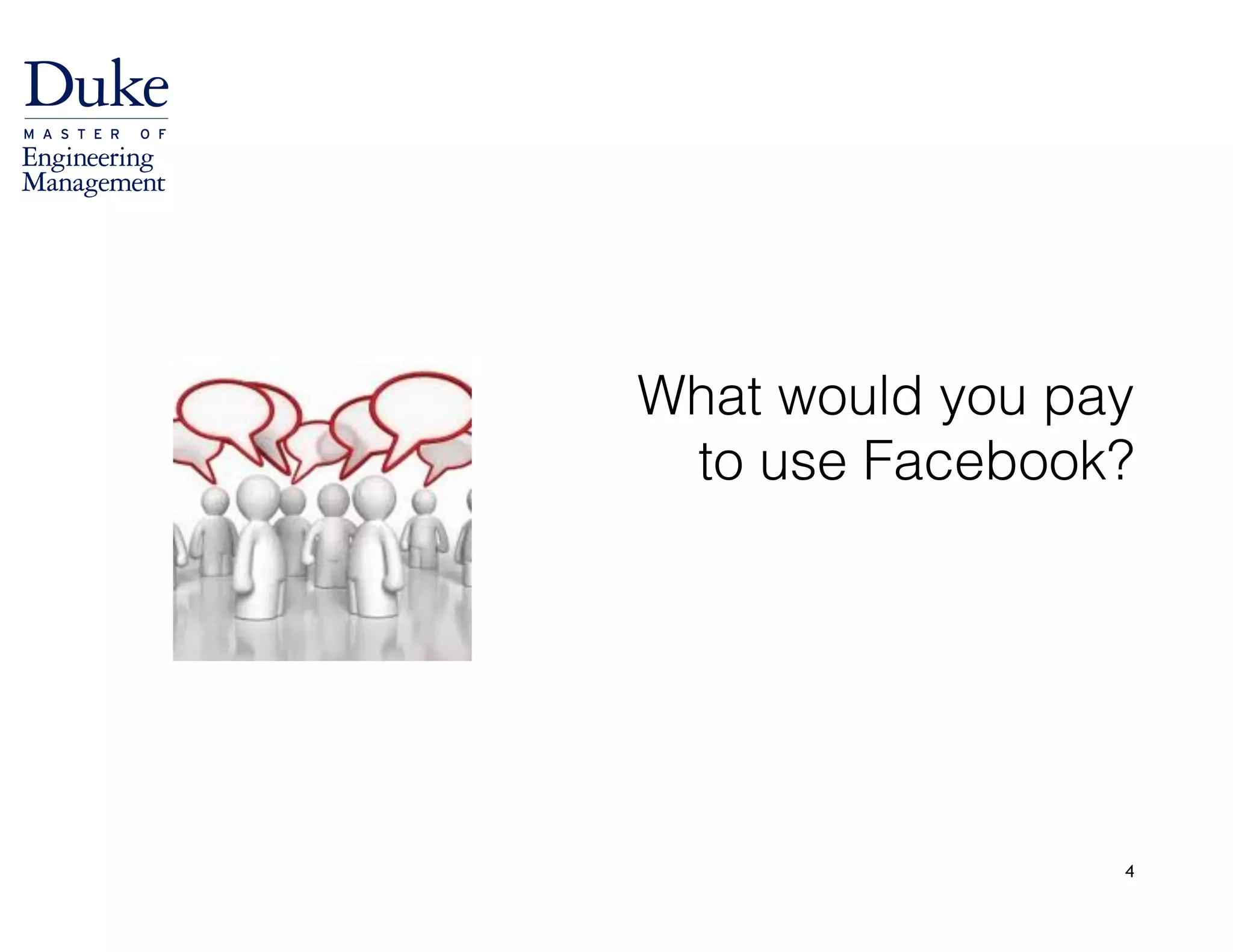 4
!
What would you pay  
to use Facebook?
!
 