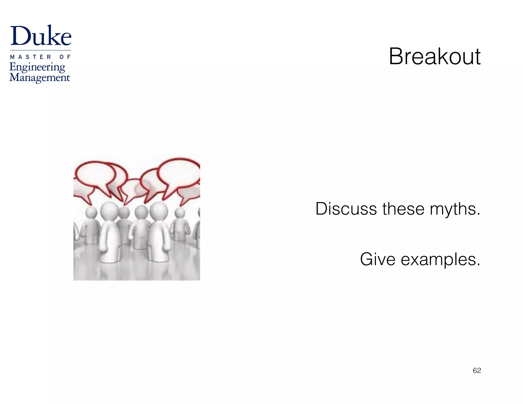 Breakout
!
!
!
Discuss these myths.
!
Give examples.
62
 